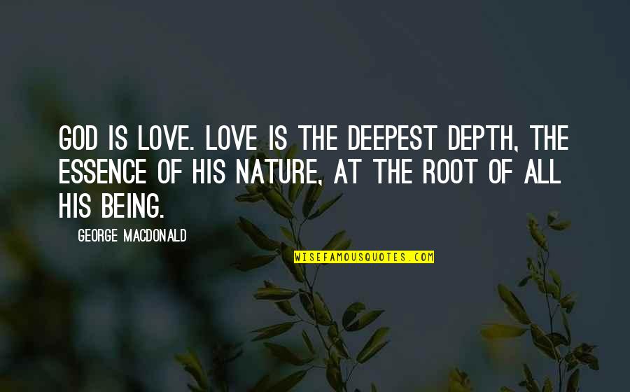 Backwoodsman Quotes By George MacDonald: God is Love. Love is the deepest depth,