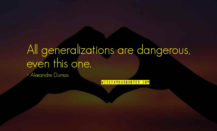 Backyard Chicken Quotes By Alexandre Dumas: All generalizations are dangerous, even this one.