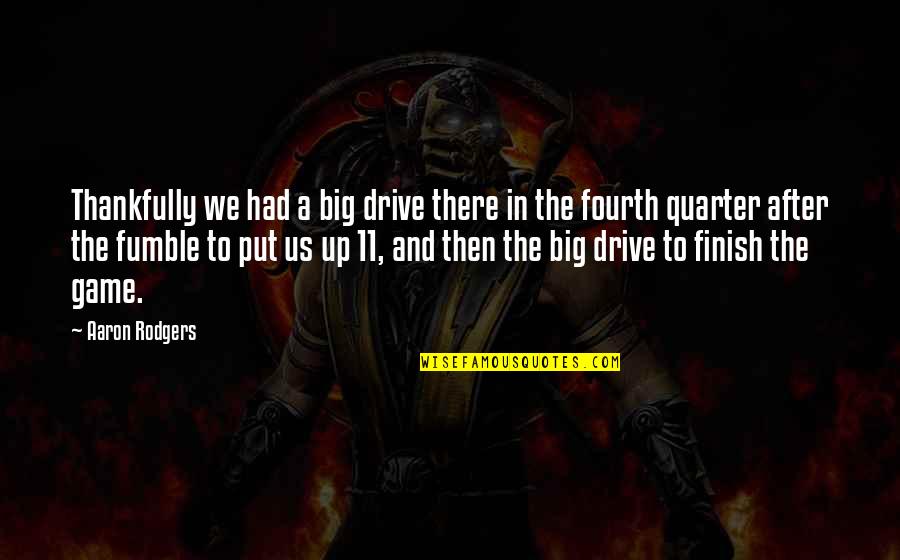 Backyard Dog Breeders Quotes By Aaron Rodgers: Thankfully we had a big drive there in