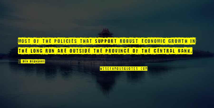 Backyard Flowers Quotes By Ben Bernanke: Most of the policies that support robust economic