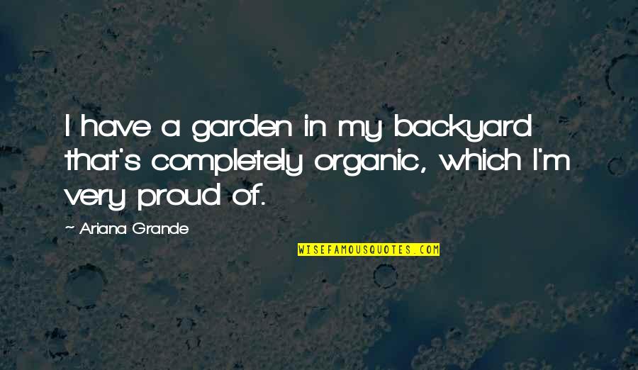 Backyard Quotes By Ariana Grande: I have a garden in my backyard that's