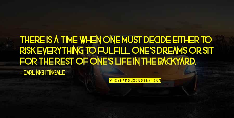 Backyard Quotes By Earl Nightingale: There is a time when one must decide