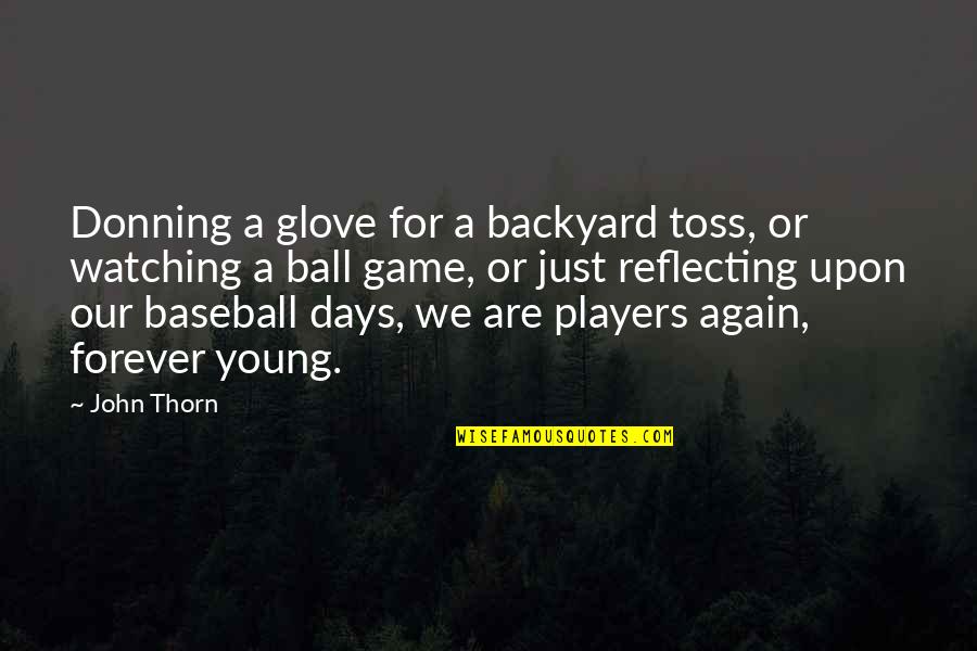 Backyard Quotes By John Thorn: Donning a glove for a backyard toss, or