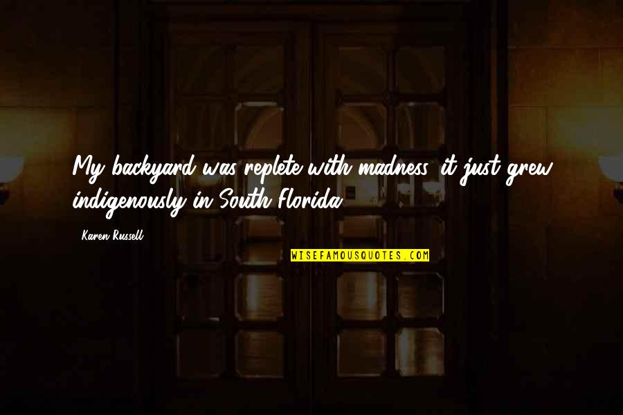 Backyard Quotes By Karen Russell: My backyard was replete with madness, it just