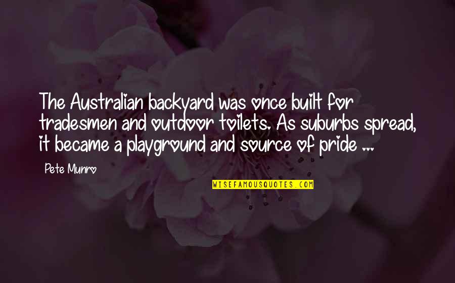 Backyard Quotes By Pete Munro: The Australian backyard was once built for tradesmen