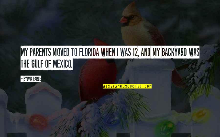 Backyard Quotes By Sylvia Earle: My parents moved to Florida when I was