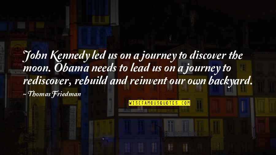 Backyard Quotes By Thomas Friedman: John Kennedy led us on a journey to