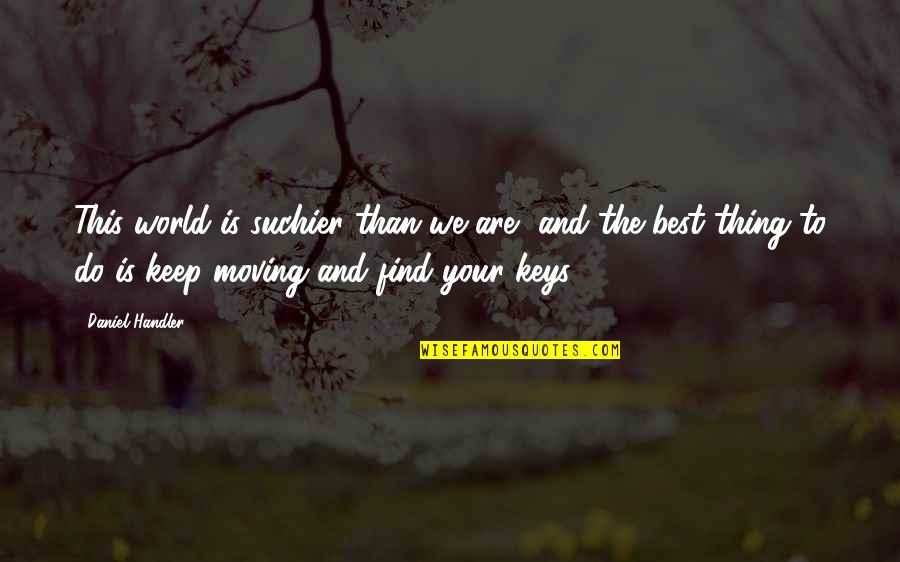 Baclig Security Quotes By Daniel Handler: This world is suchier than we are, and Baclig Security Quotes By Daniel Handler: This world is suchier than we are, and