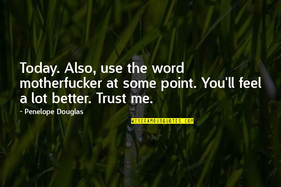 Bacllash Quotes By Penelope Douglas: Today. Also, use the word motherfucker at some