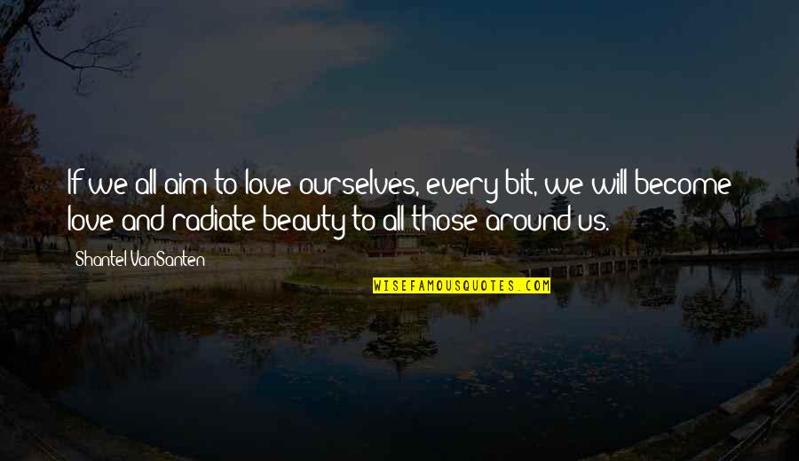 Bacodi Quotes By Shantel VanSanten: If we all aim to love ourselves, every Bacodi Quotes By Shantel VanSanten: If we all aim to love ourselves, every
