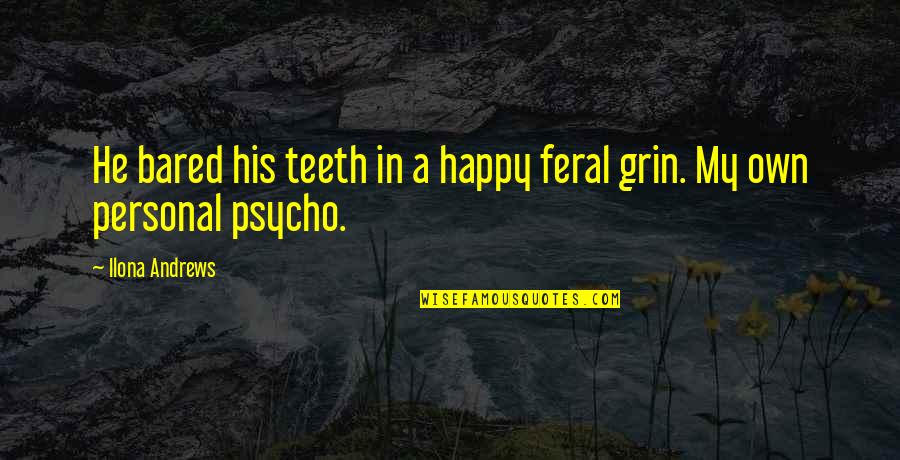 Bacodifficulty Quotes By Ilona Andrews: He bared his teeth in a happy feral