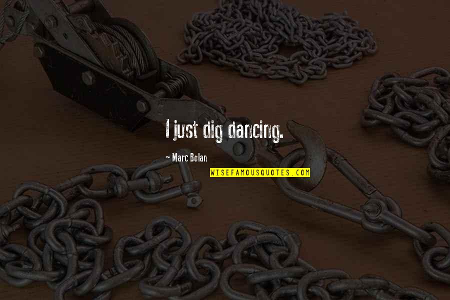 Bacolod Inasal Quotes By Marc Bolan: I just dig dancing. Bacolod Inasal Quotes By Marc Bolan: I just dig dancing.
