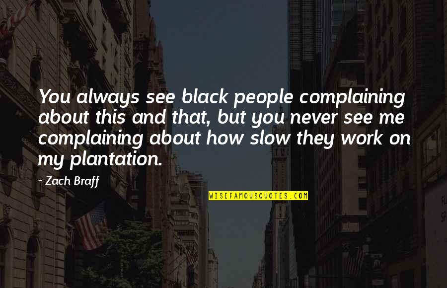 Bacon Christmas Quotes By Zach Braff: You always see black people complaining about this Bacon Christmas Quotes By Zach Braff: You always see black people complaining about this