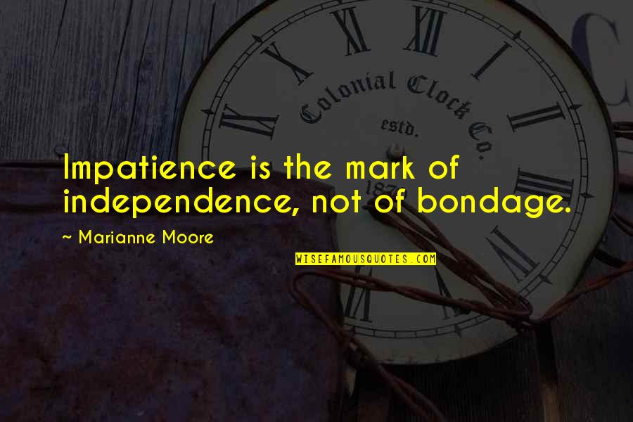 Bacon Food Quotes By Marianne Moore: Impatience is the mark of independence, not of