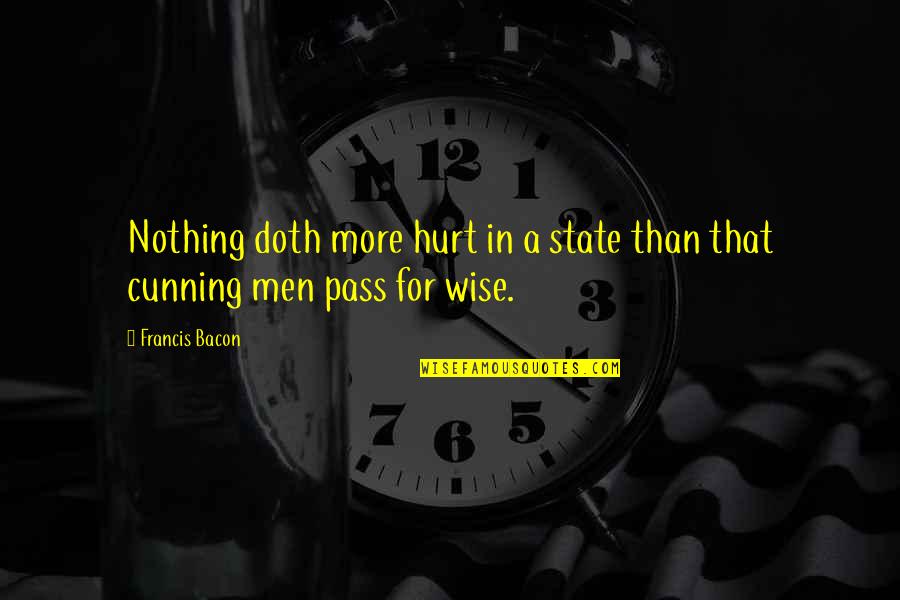 Bacon Francis Quotes By Francis Bacon: Nothing doth more hurt in a state than