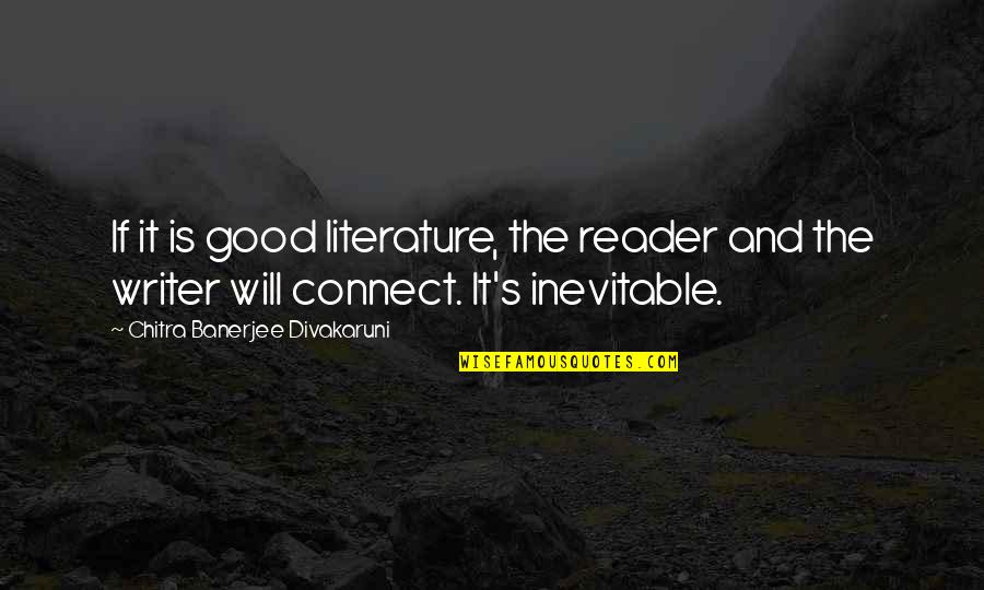 Baconian Cipher Quotes By Chitra Banerjee Divakaruni: If it is good literature, the reader and