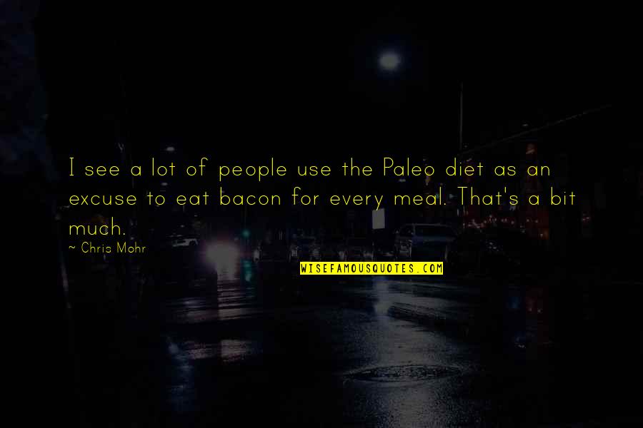 Bacon's Quotes By Chris Mohr: I see a lot of people use the Bacon's Quotes By Chris Mohr: I see a lot of people use the