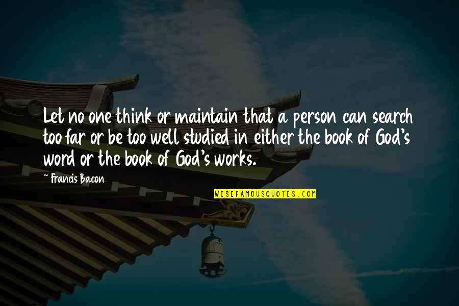 Bacon's Quotes By Francis Bacon: Let no one think or maintain that a Bacon's Quotes By Francis Bacon: Let no one think or maintain that a