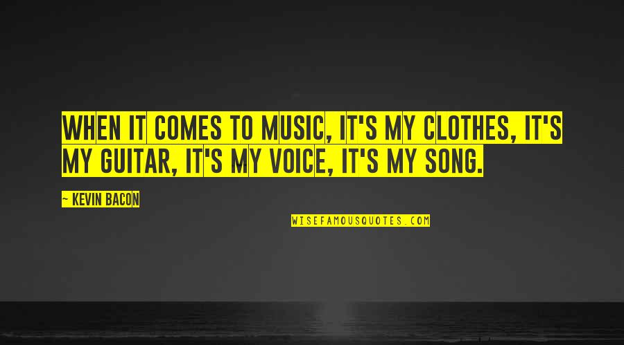 Bacon's Quotes By Kevin Bacon: When it comes to music, it's my clothes,