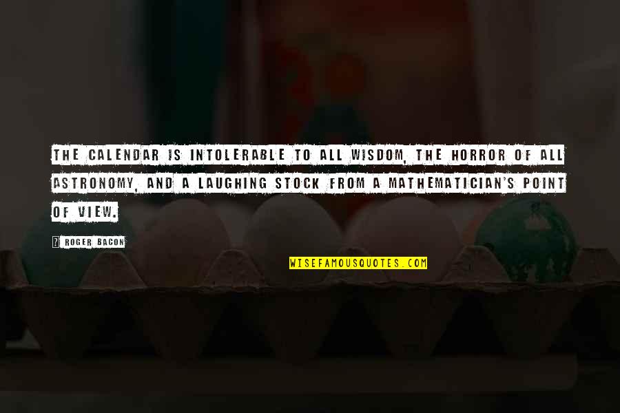 Bacon's Quotes By Roger Bacon: The calendar is intolerable to all wisdom, the Bacon's Quotes By Roger Bacon: The calendar is intolerable to all wisdom, the