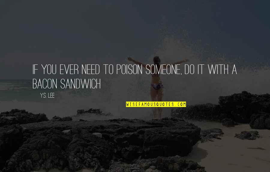 Bacon's Quotes By Y.S. Lee: If you ever need to poison someone, do