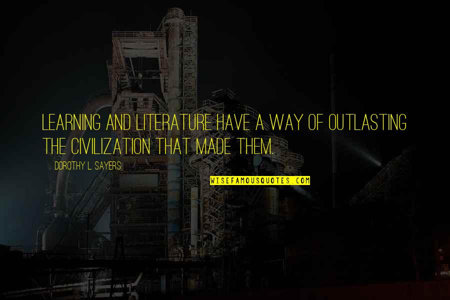 Bacos Quotes By Dorothy L. Sayers: Learning and literature have a way of outlasting Bacos Quotes By Dorothy L. Sayers: Learning and literature have a way of outlasting