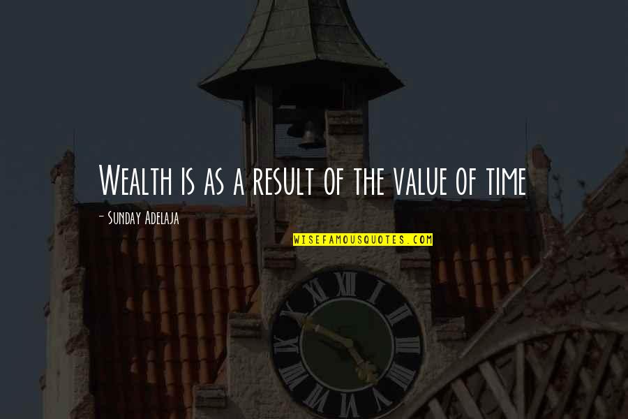 Bacos Quotes By Sunday Adelaja: Wealth is as a result of the value