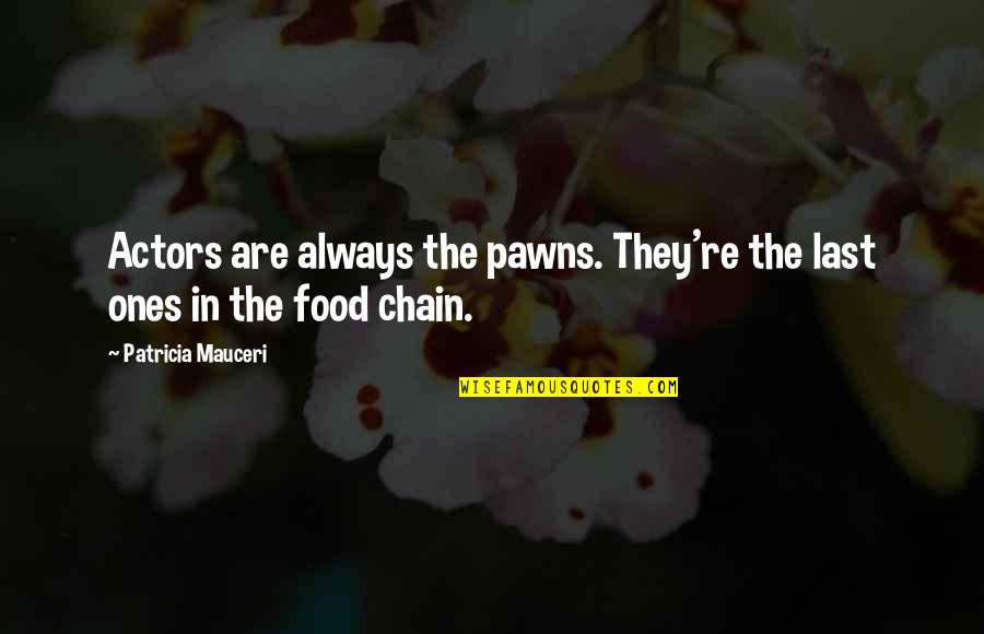 Bactad East Quotes By Patricia Mauceri: Actors are always the pawns. They're the last Bactad East Quotes By Patricia Mauceri: Actors are always the pawns. They're the last