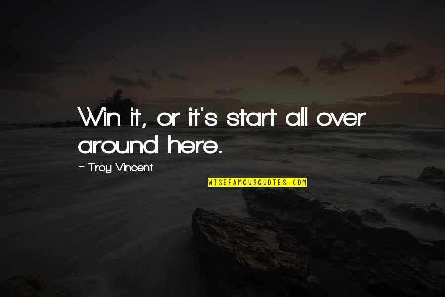 Bactad East Quotes By Troy Vincent: Win it, or it's start all over around Bactad East Quotes By Troy Vincent: Win it, or it's start all over around