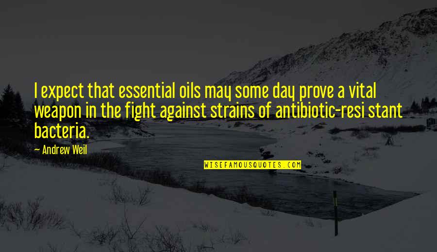 Bacteria Quotes By Andrew Weil: I expect that essential oils may some day