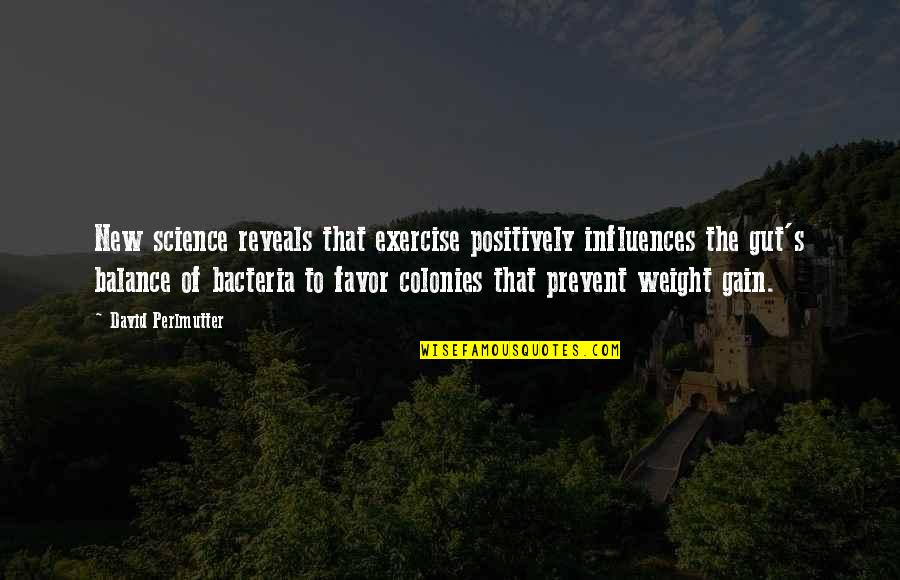 Bacteria Quotes By David Perlmutter: New science reveals that exercise positively influences the