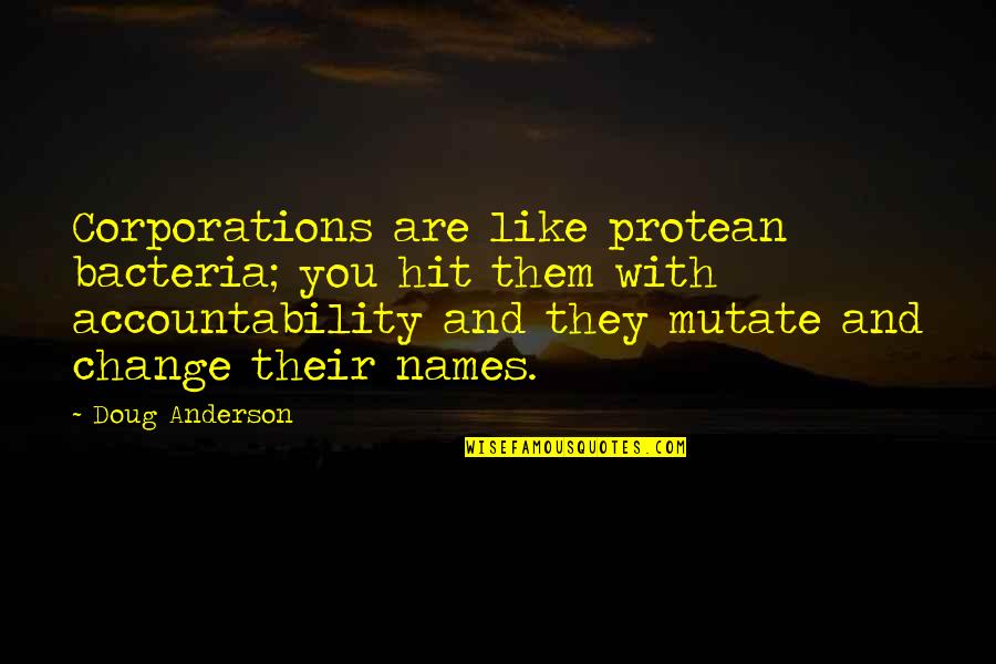 Bacteria Quotes By Doug Anderson: Corporations are like protean bacteria; you hit them