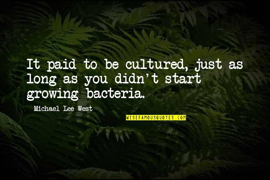 Bacteria Quotes By Michael Lee West: It paid to be cultured, just as long