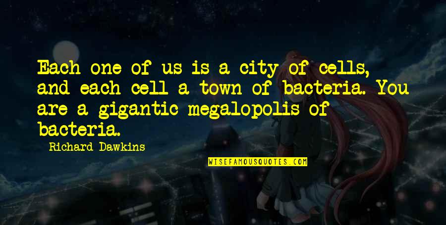 Bacteria Quotes By Richard Dawkins: Each one of us is a city of