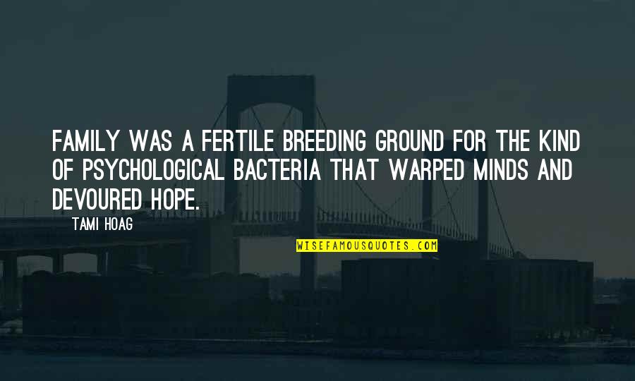 Bacteria Quotes By Tami Hoag: Family was a fertile breeding ground for the