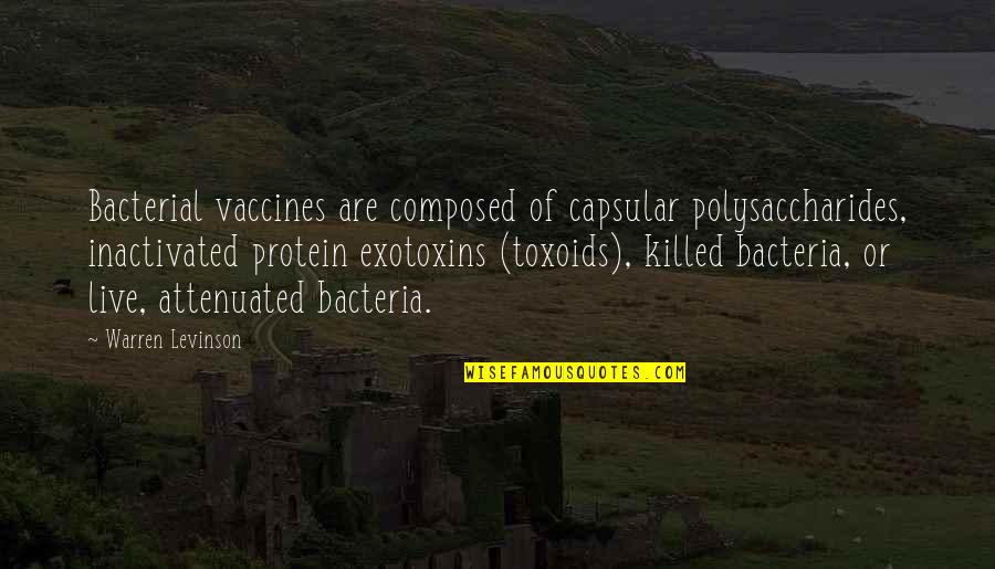 Bacteria Quotes By Warren Levinson: Bacterial vaccines are composed of capsular polysaccharides, inactivated