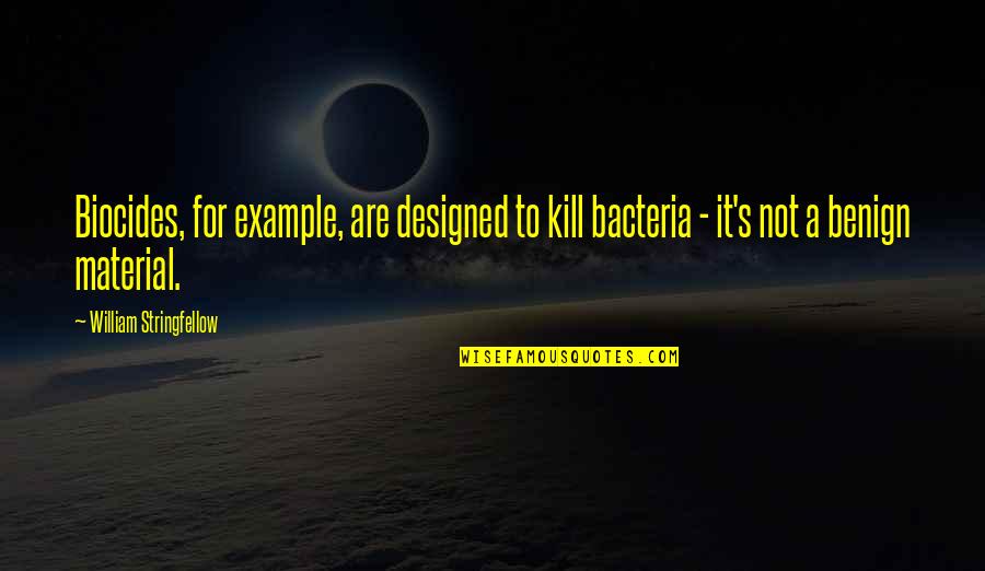 Bacteria Quotes By William Stringfellow: Biocides, for example, are designed to kill bacteria