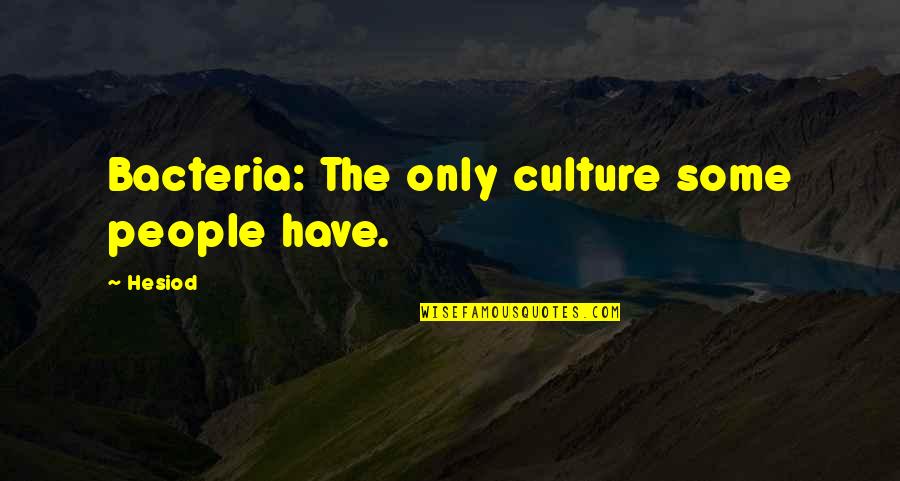 Bacteria With Quotes By Hesiod: Bacteria: The only culture some people have.