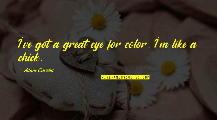 Bacterial Contamination Quotes By Adam Carolla: I've got a great eye for color. I'm