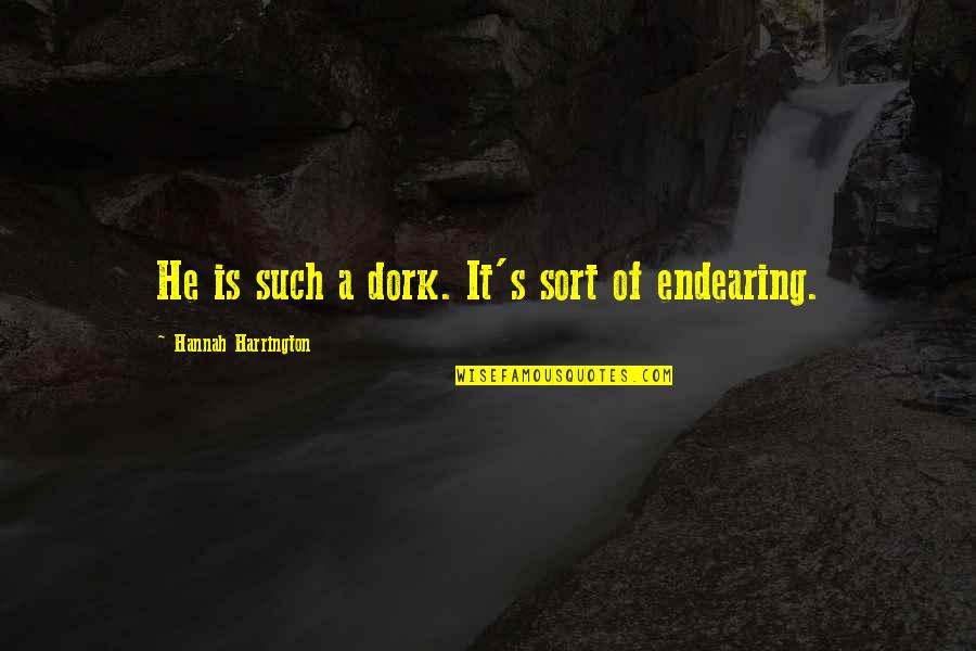 Bacterial Contamination Quotes By Hannah Harrington: He is such a dork. It's sort of Bacterial Contamination Quotes By Hannah Harrington: He is such a dork. It's sort of