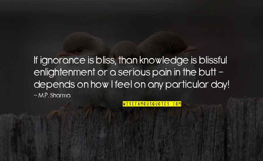 Bacterial Contamination Quotes By M.P. Sharma: If ignorance is bliss, than knowledge is blissful