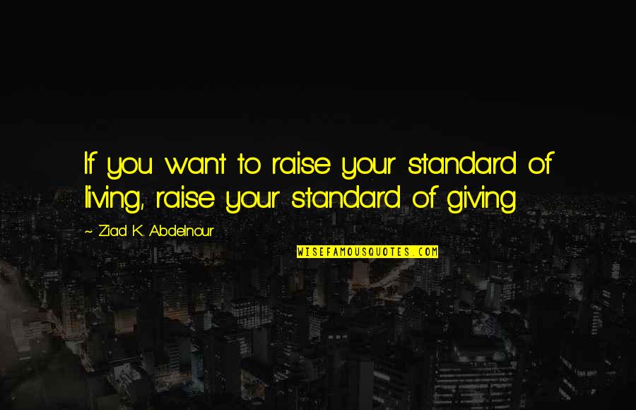 Bacterial Contamination Quotes By Ziad K. Abdelnour: If you want to raise your standard of Bacterial Contamination Quotes By Ziad K. Abdelnour: If you want to raise your standard of