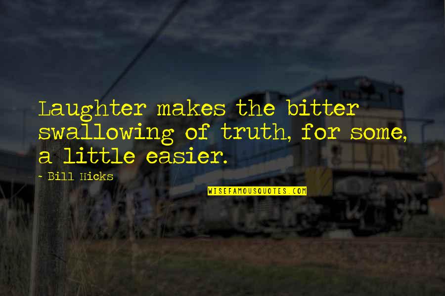 Bacterias Nitrificantes Quotes By Bill Hicks: Laughter makes the bitter swallowing of truth, for