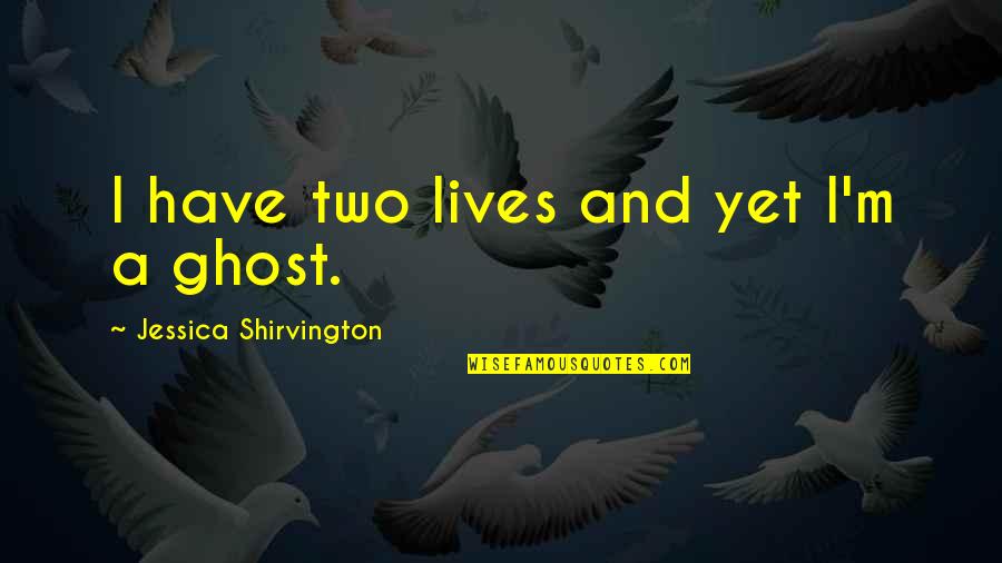 Bacterias Nitrificantes Quotes By Jessica Shirvington: I have two lives and yet I'm a Bacterias Nitrificantes Quotes By Jessica Shirvington: I have two lives and yet I'm a