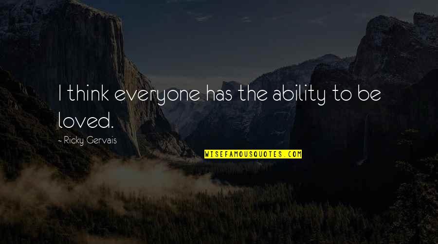 Bacterias Nitrificantes Quotes By Ricky Gervais: I think everyone has the ability to be Bacterias Nitrificantes Quotes By Ricky Gervais: I think everyone has the ability to be