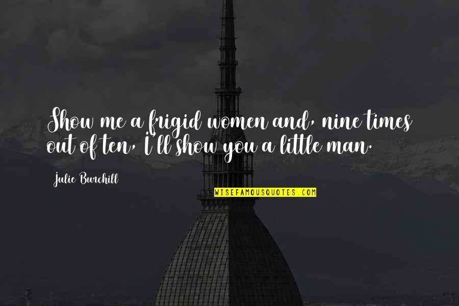 Bacterias Patogenas Quotes By Julie Burchill: Show me a frigid women and, nine times