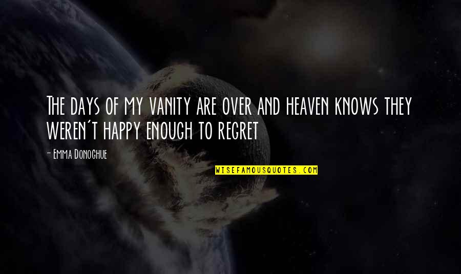 Bacterin Osteosponge Quotes By Emma Donoghue: The days of my vanity are over and