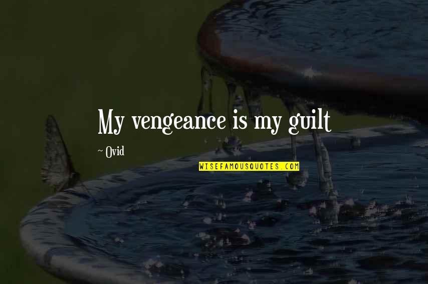 Bacteriological Quotes By Ovid: My vengeance is my guilt Bacteriological Quotes By Ovid: My vengeance is my guilt