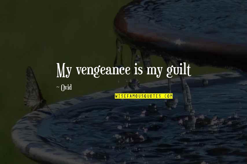 Bacteriological Quotes By Ovid: My vengeance is my guilt