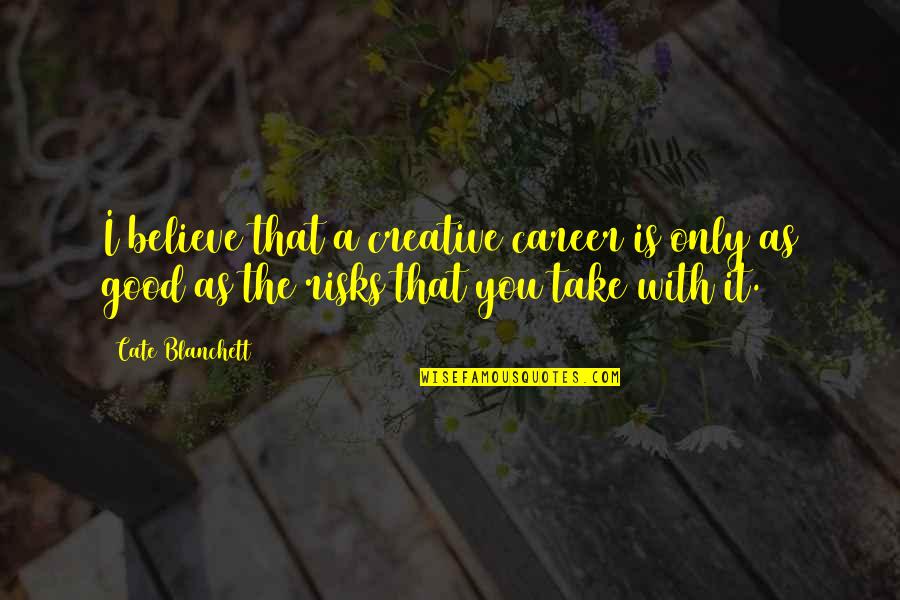 Bacteriologists Quotes By Cate Blanchett: I believe that a creative career is only